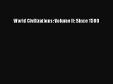 [PDF Download] World Civilizations: Volume II: Since 1500 [PDF] Full Ebook