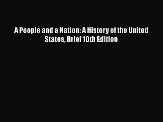[PDF Download] A People and a Nation: A History of the United States Brief 10th Edition [Read]