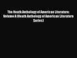 [PDF Download] The Heath Anthology of American Literature: Volume A (Heath Anthology of American