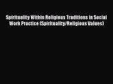 [PDF Download] Spirituality Within Religious Traditions in Social Work Practice (Spirituality/Religious
