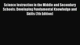 [PDF Download] Science Instruction in the Middle and Secondary Schools: Developing Fundamental