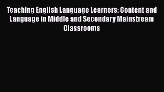 [PDF Download] Teaching English Language Learners: Content and Language in Middle and Secondary