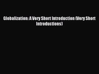 (PDF Download) Globalization: A Very Short Introduction (Very Short Introductions) Download