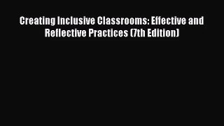 [PDF Download] Creating Inclusive Classrooms: Effective and Reflective Practices (7th Edition)