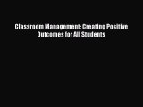 [PDF Download] Classroom Management: Creating Positive Outcomes for All Students [PDF] Full