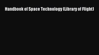 [PDF Download] Handbook of Space Technology (Library of Flight) [PDF] Online