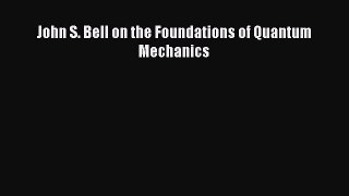 [PDF Download] John S. Bell on the Foundations of Quantum Mechanics [Read] Full Ebook
