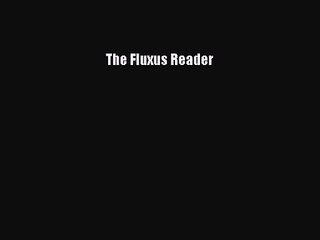 [PDF Download] The Fluxus Reader [Download] Full Ebook