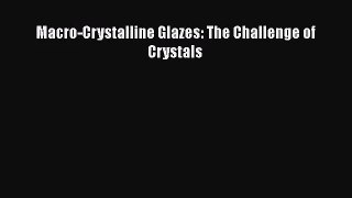 [PDF Download] Macro-Crystalline Glazes: The Challenge of Crystals [Download] Online