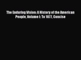 [PDF Download] The Enduring Vision: A History of the American People Volume I: To 1877 Concise