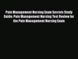 [PDF Download] Pain Management Nursing Exam Secrets Study Guide: Pain Management Nursing Test