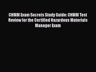 [PDF Download] CHMM Exam Secrets Study Guide: CHMM Test Review for the Certified Hazardous