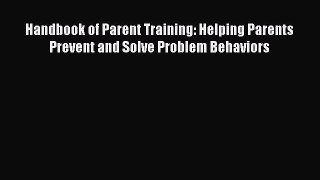 PDF Download Handbook of Parent Training: Helping Parents Prevent and Solve Problem Behaviors