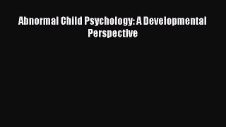 PDF Download Abnormal Child Psychology: A Developmental Perspective Read Online