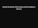 [PDF Download] Galaxy Formation (Astronomy and Astrophysics Library) [PDF] Online