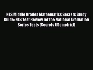 [PDF Download] NES Middle Grades Mathematics Secrets Study Guide: NES Test Review for the National