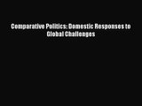 (PDF Download) Comparative Politics: Domestic Responses to Global Challenges PDF