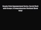 (PDF Download) Brooks/Cole Empowerment Series: Social Work with Groups: A Comprehensive Worktext
