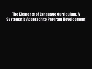 [PDF Download] The Elements of Language Curriculum: A Systematic Approach to Program Development