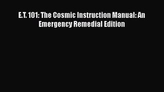 [PDF Download] E.T. 101: The Cosmic Instruction Manual: An Emergency Remedial Edition [Read]