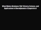 [PDF Download] What Makes Airplanes Fly?: History Science and Applications of Aerodynamics