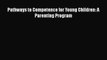 [PDF Download] Pathways to Competence for Young Children: A Parenting Program [PDF] Online