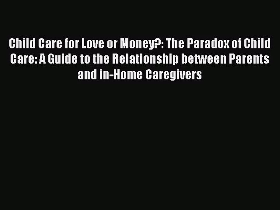 [PDF Download] Child Care for Love or Money?: The Paradox of Child Care: A Guide to the Relationship
