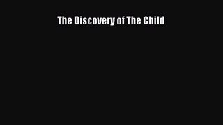 [PDF Download] The Discovery of The Child [Read] Online