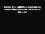 (PDF Download) Political Order and Political Decay: From the Industrial Revolution to the Globalization