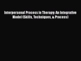 [PDF Download] Interpersonal Process in Therapy: An Integrative Model (Skills Techniques &