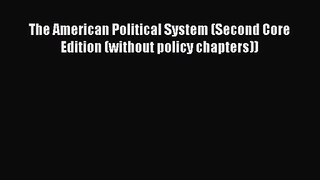 (PDF Download) The American Political System (Second Core Edition (without policy chapters))