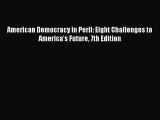(PDF Download) American Democracy in Peril: Eight Challenges to America's Future 7th Edition