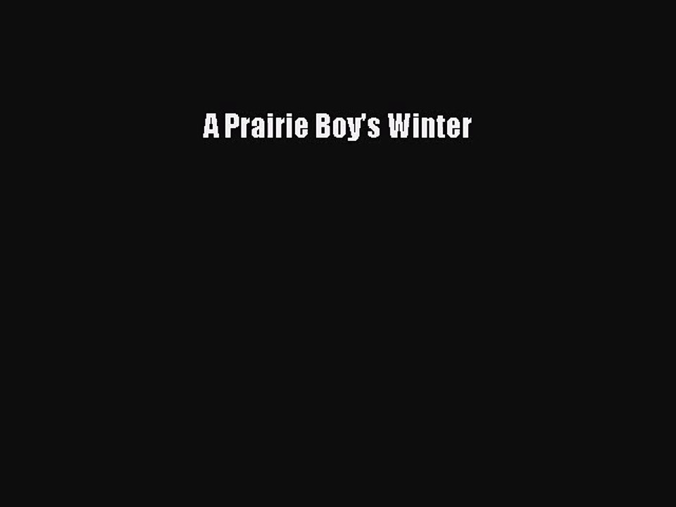 (PDF Download) A Prairie Boy's Winter PDF