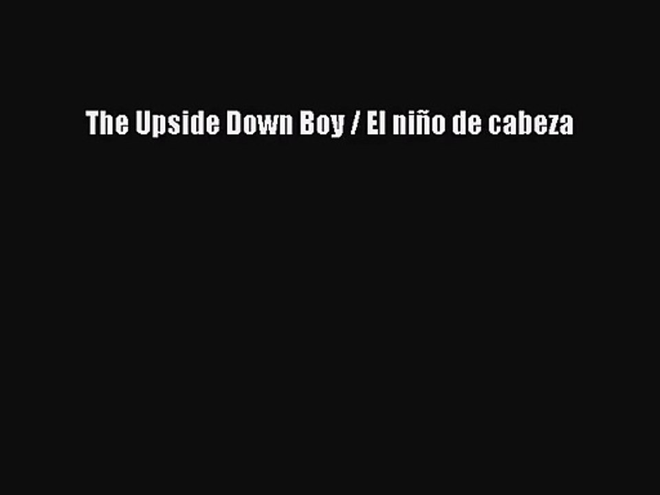 (PDF Download) The Upside Down Boy / El niño de cabeza Download