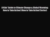 [PDF Download] A Kids' Guide to Climate Change & Global Warming: How to Take Action! (How to