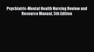 [PDF Download] Psychiatric-Mental Health Nursing Review and Resource Manual 5th Edition [Read]