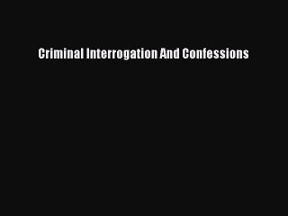 (PDF Download) Criminal Interrogation And Confessions PDF