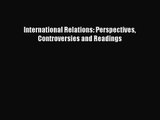 [PDF Download] International Relations: Perspectives Controversies and Readings [Download]
