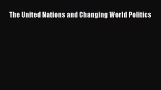 (PDF Download) The United Nations and Changing World Politics Download