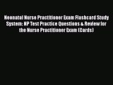[PDF Download] Neonatal Nurse Practitioner Exam Flashcard Study System: NP Test Practice Questions