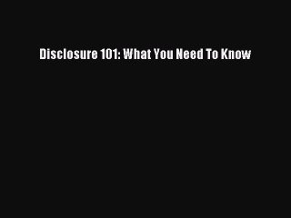 Disclosure 101: Essential Information You Need to Know
