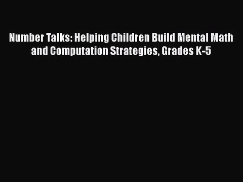 [PDF Download] Number Talks: Helping Children Build Mental Math and Computation Strategies