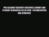 [PDF Download] PRE-ALGEBRA TEACHER'S RESOURCE LIBRARY AND STUDENT WORKBOOK ON CD-ROM   FOR