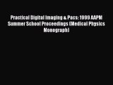 [PDF Download] Practical Digital Imaging & Pacs: 1999 AAPM Summer School Proceedings (Medical