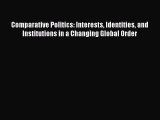 (PDF Download) Comparative Politics: Interests Identities and Institutions in a Changing Global