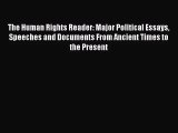 (PDF Download) The Human Rights Reader: Major Political Essays Speeches and Documents From
