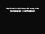 [PDF Download] Cognitive Rehabilitation: An Integrative Neuropsychological Approach [Read]