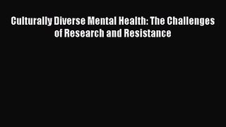 [PDF Download] Culturally Diverse Mental Health: The Challenges of Research and Resistance