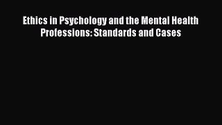 [PDF Download] Ethics in Psychology and the Mental Health Professions: Standards and Cases