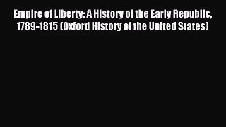 (PDF Download) Empire of Liberty: A History of the Early Republic 1789-1815 (Oxford History